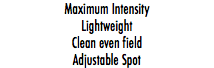 Maximum Intensity Lightweight Clean even field Adjustable Spot