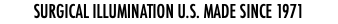 SURGICAL ILLUMINATION U.S. MADE SINCE 1971