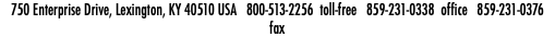 750 Enterprise Drive, Lexington, KY 40510 USA 800-513-2256 toll-free 859-231-0338 office 859-231-0376 fax